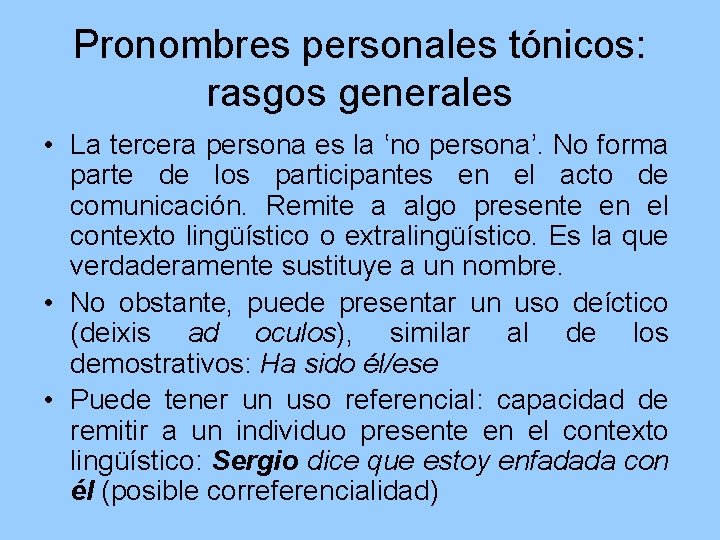 Pronombres personales tónicos: rasgos generales • La tercera persona es la ʽno personaʼ. No
