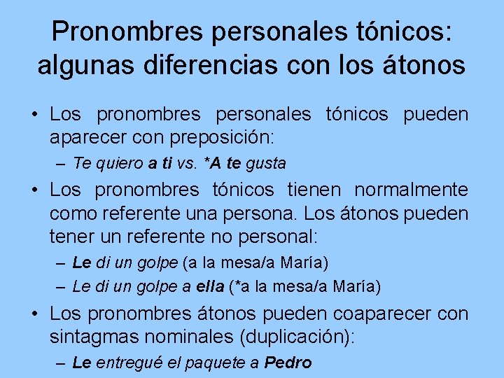 Pronombres personales tónicos: algunas diferencias con los átonos • Los pronombres personales tónicos pueden