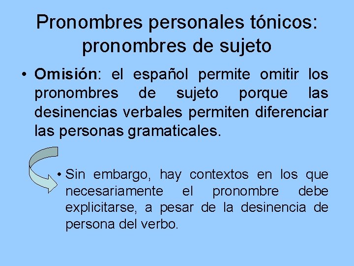 Pronombres personales tónicos: pronombres de sujeto • Omisión: el español permite omitir los pronombres