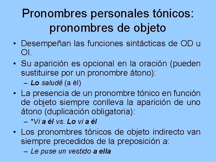 Pronombres personales tónicos: pronombres de objeto • Desempeñan las funciones sintácticas de OD u