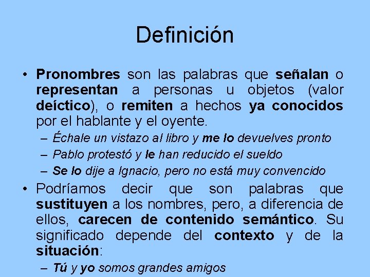 Definición • Pronombres son las palabras que señalan o representan a personas u objetos