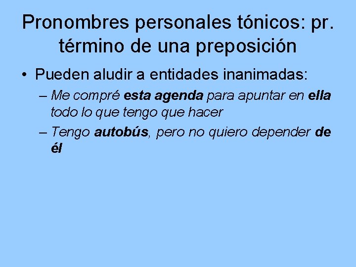 Pronombres personales tónicos: pr. término de una preposición • Pueden aludir a entidades inanimadas: