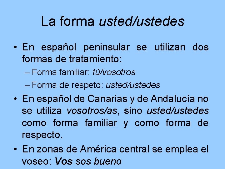 La forma usted/ustedes • En español peninsular se utilizan dos formas de tratamiento: –