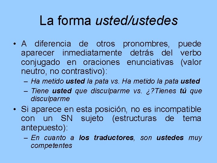 La forma usted/ustedes • A diferencia de otros pronombres, puede aparecer inmediatamente detrás del