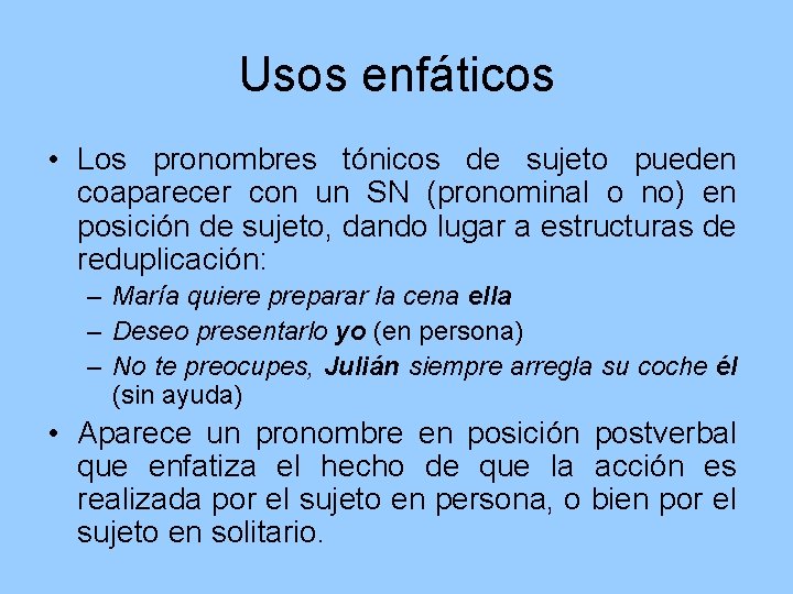 Usos enfáticos • Los pronombres tónicos de sujeto pueden coaparecer con un SN (pronominal
