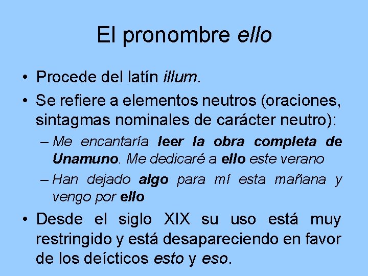 El pronombre ello • Procede del latín illum. • Se refiere a elementos neutros