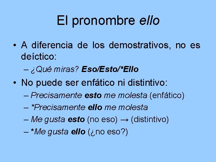 El pronombre ello • A diferencia de los demostrativos, no es deíctico: – ¿Qué
