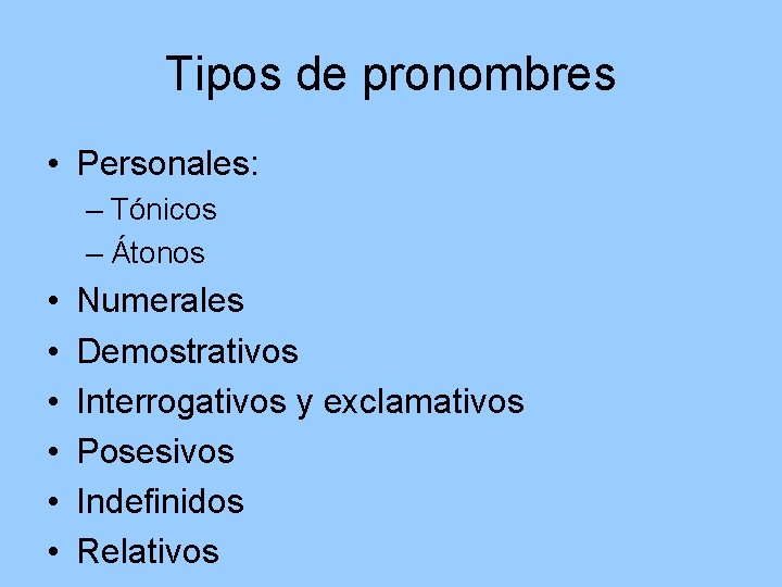 Tipos de pronombres • Personales: – Tónicos – Átonos • • • Numerales Demostrativos