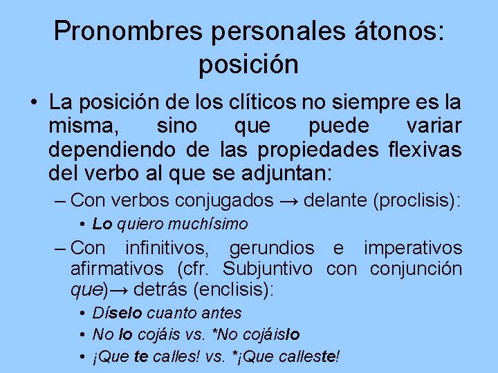 Pronombres personales átonos: posición • La posición de los clíticos no siempre es la