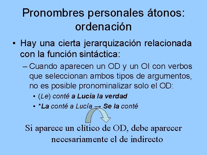 Pronombres personales átonos: ordenación • Hay una cierta jerarquización relacionada con la función sintáctica: