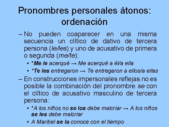 Pronombres personales átonos: ordenación – No pueden coaparecer en una misma secuencia un clítico