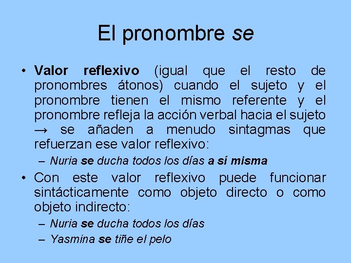 El pronombre se • Valor reflexivo (igual que el resto de pronombres átonos) cuando