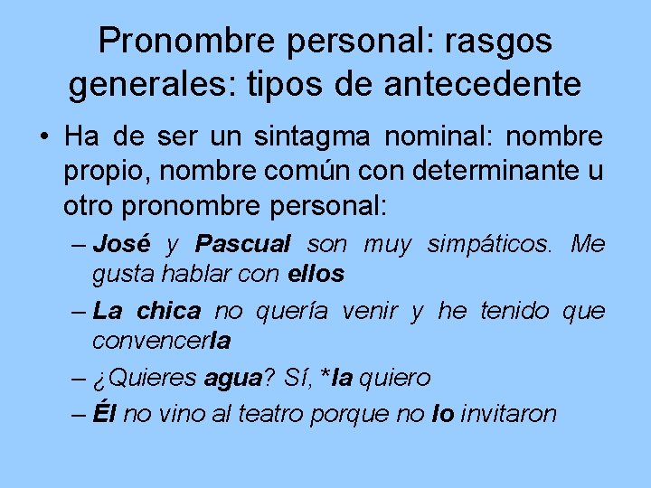 Pronombre personal: rasgos generales: tipos de antecedente • Ha de ser un sintagma nominal: