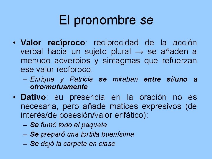 El pronombre se • Valor recíproco: reciprocidad de la acción verbal hacia un sujeto
