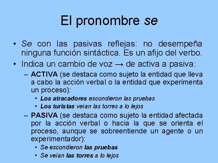 El pronombre se • Se con las pasivas reflejas: no desempeña ninguna función sintáctica.