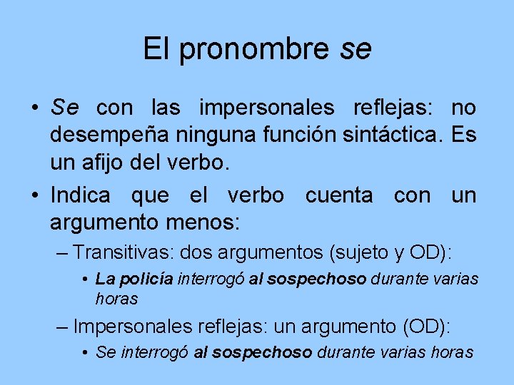 El pronombre se • Se con las impersonales reflejas: no desempeña ninguna función sintáctica.