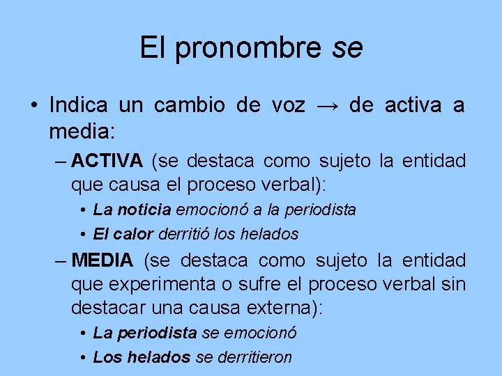 El pronombre se • Indica un cambio de voz → de activa a media: