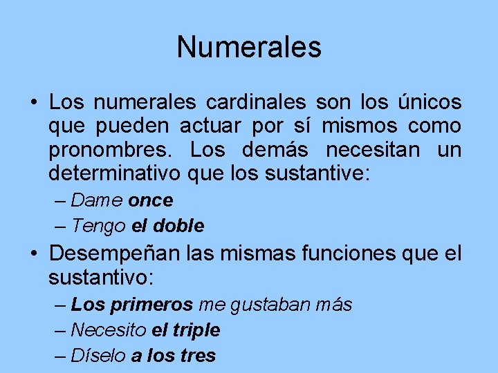 Numerales • Los numerales cardinales son los únicos que pueden actuar por sí mismos