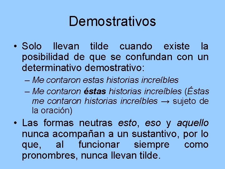 Demostrativos • Solo llevan tilde cuando existe la posibilidad de que se confundan con