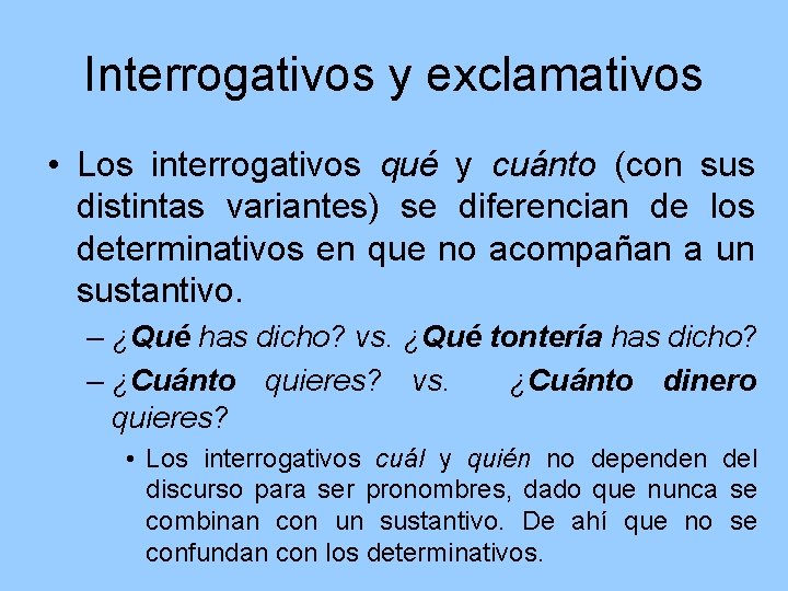 Interrogativos y exclamativos • Los interrogativos qué y cuánto (con sus distintas variantes) se