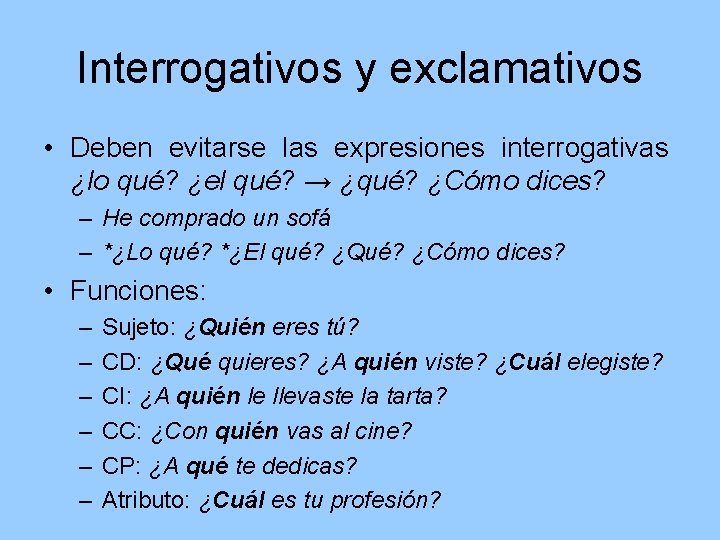 Interrogativos y exclamativos • Deben evitarse las expresiones interrogativas ¿lo qué? ¿el qué? →