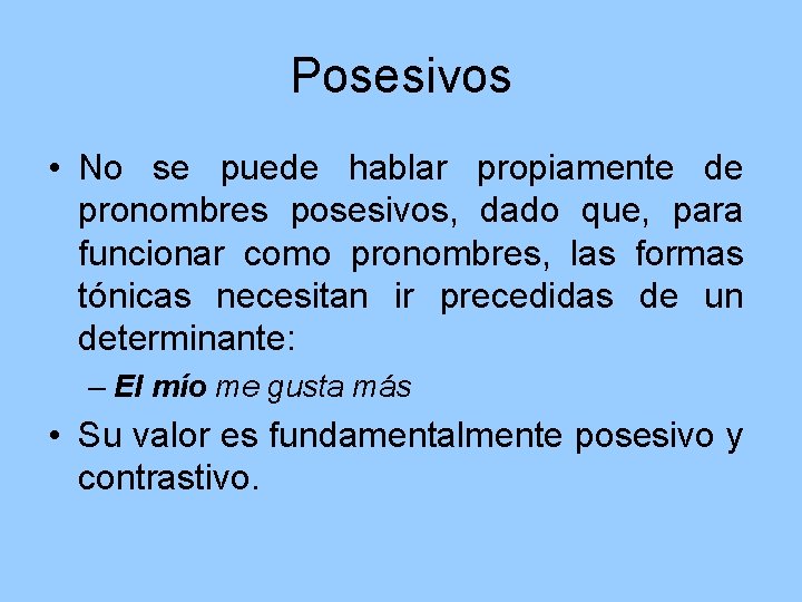 Posesivos • No se puede hablar propiamente de pronombres posesivos, dado que, para funcionar