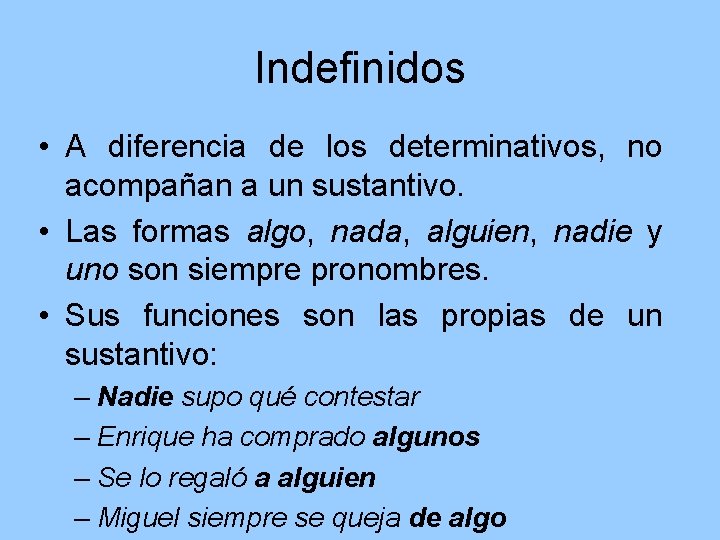 Indefinidos • A diferencia de los determinativos, no acompañan a un sustantivo. • Las