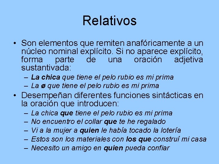Relativos • Son elementos que remiten anafóricamente a un núcleo nominal explícito. Si no