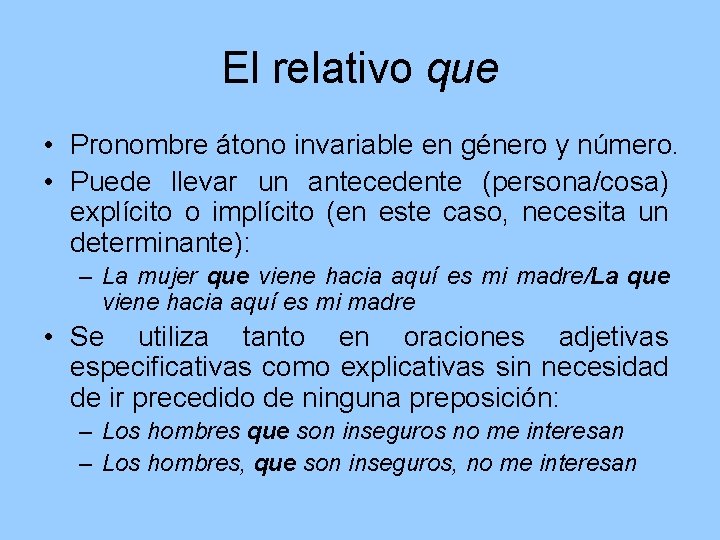 El relativo que • Pronombre átono invariable en género y número. • Puede llevar