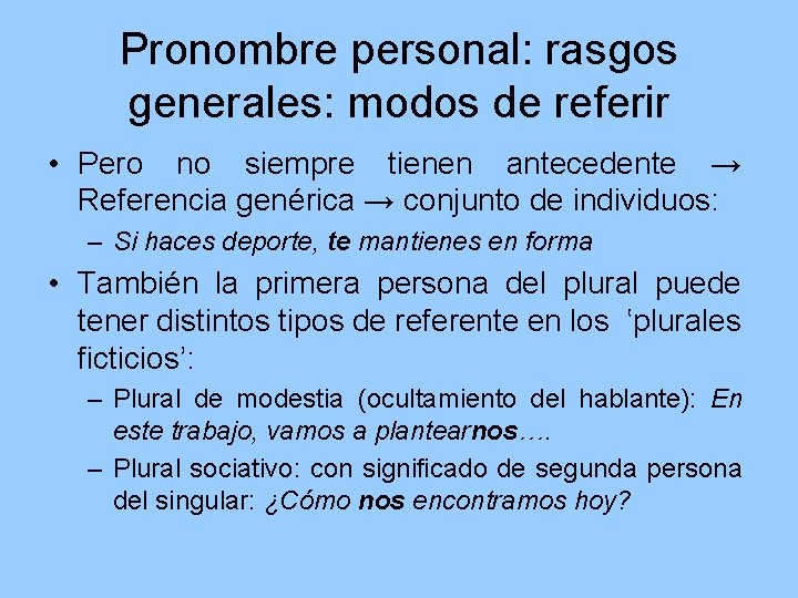 Pronombre personal: rasgos generales: modos de referir • Pero no siempre tienen antecedente →
