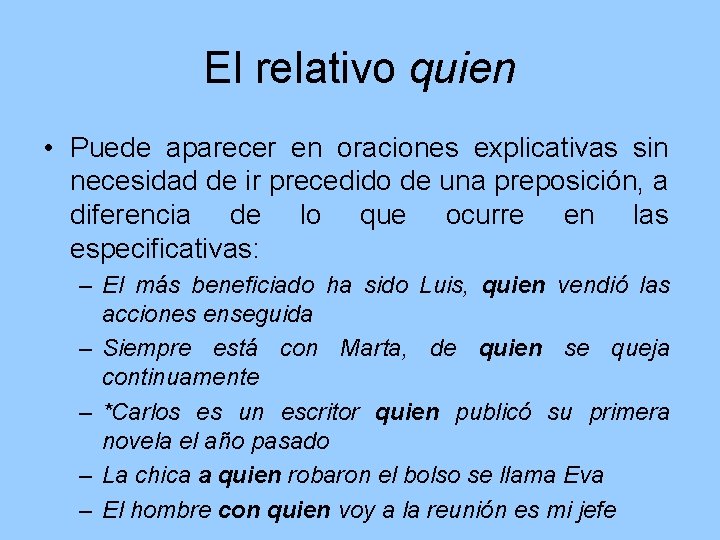 El relativo quien • Puede aparecer en oraciones explicativas sin necesidad de ir precedido