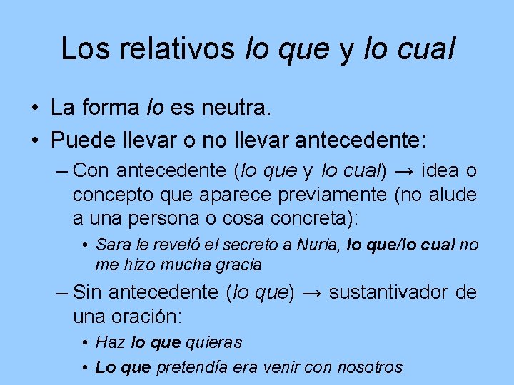Los relativos lo que y lo cual • La forma lo es neutra. •