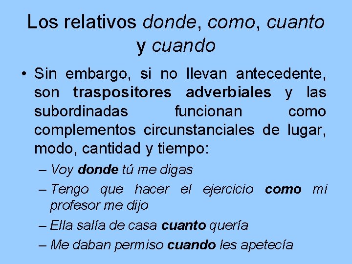 Los relativos donde, como, cuanto y cuando • Sin embargo, si no llevan antecedente,