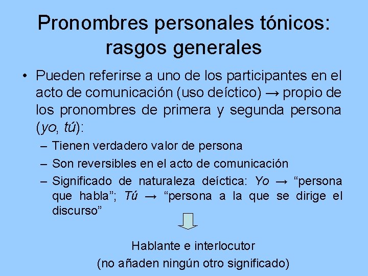 Pronombres personales tónicos: rasgos generales • Pueden referirse a uno de los participantes en