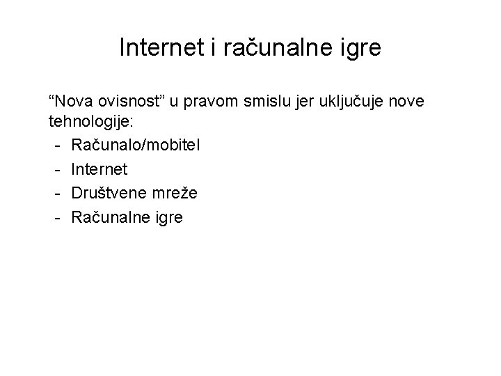 Internet i računalne igre “Nova ovisnost” u pravom smislu jer uključuje nove tehnologije: -