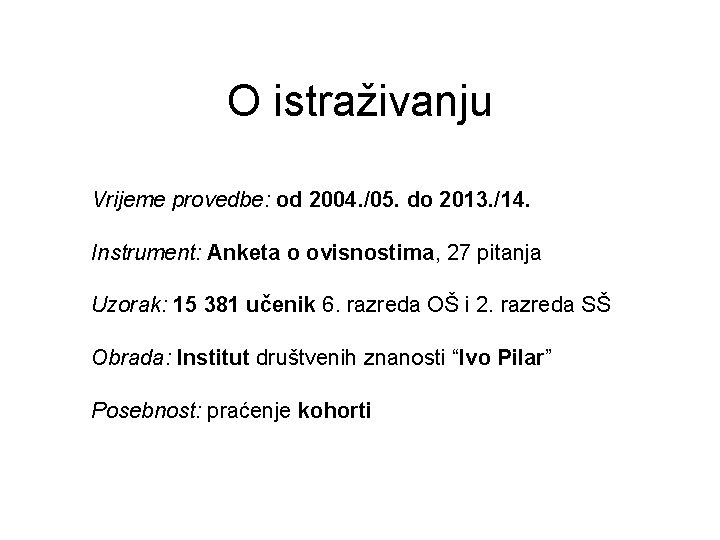 O istraživanju Vrijeme provedbe: od 2004. /05. do 2013. /14. Instrument: Anketa o ovisnostima,