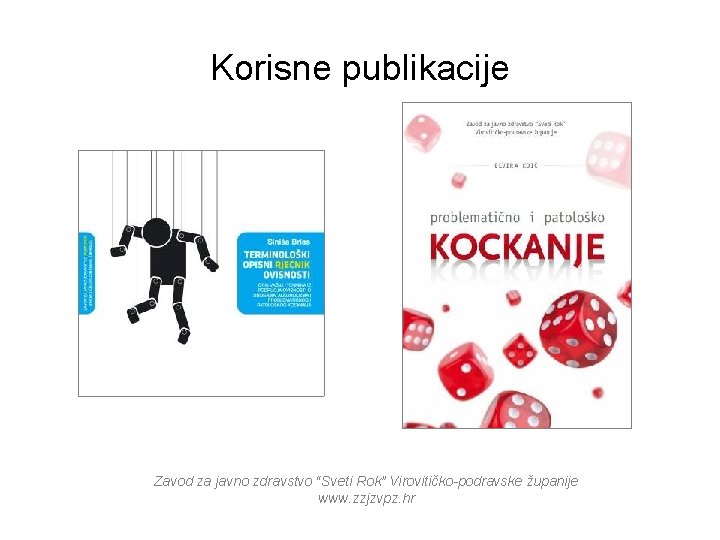 Korisne publikacije Zavod za javno zdravstvo “Sveti Rok” Virovitičko-podravske županije www. zzjzvpz. hr 