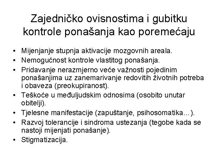 Zajedničko ovisnostima i gubitku kontrole ponašanja kao poremećaju • Mijenjanje stupnja aktivacije mozgovnih areala.