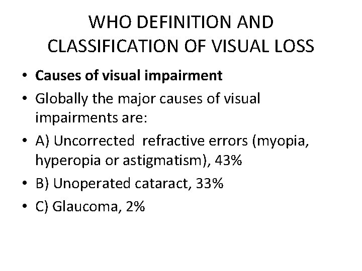 WHO DEFINITION AND CLASSIFICATION OF VISUAL LOSS • Causes of visual impairment • Globally
