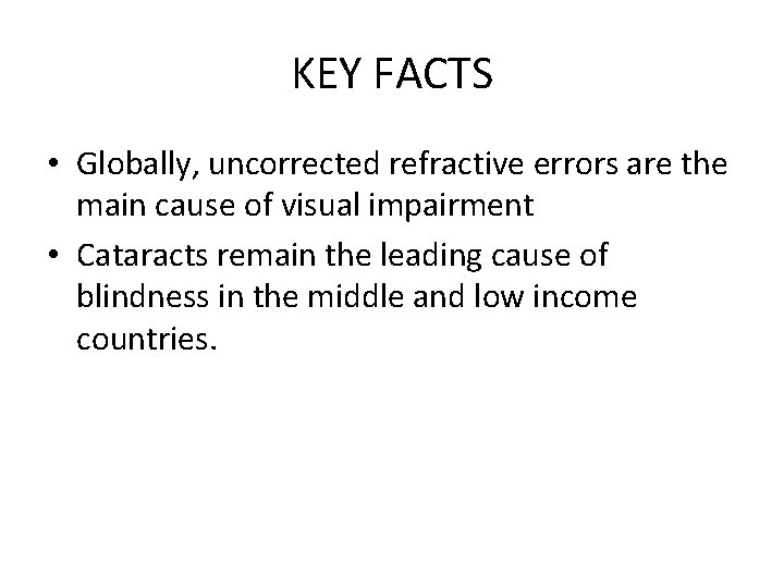 KEY FACTS • Globally, uncorrected refractive errors are the main cause of visual impairment