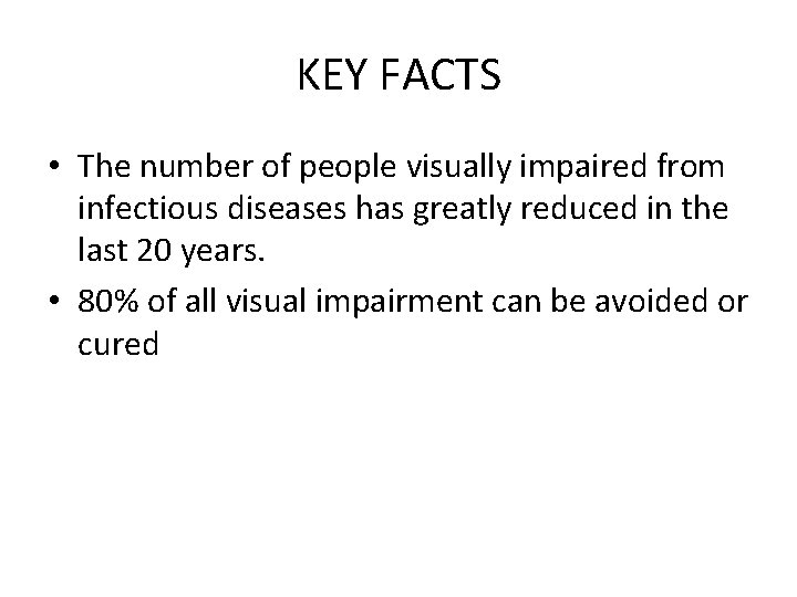 KEY FACTS • The number of people visually impaired from infectious diseases has greatly