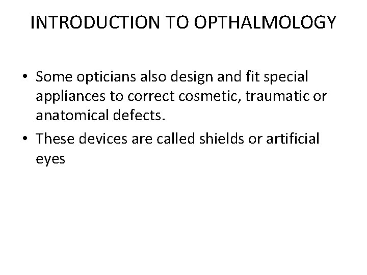 INTRODUCTION TO OPTHALMOLOGY • Some opticians also design and fit special appliances to correct