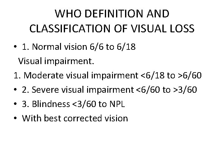WHO DEFINITION AND CLASSIFICATION OF VISUAL LOSS • 1. Normal vision 6/6 to 6/18
