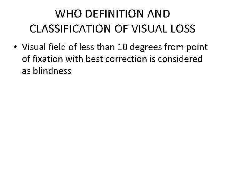 WHO DEFINITION AND CLASSIFICATION OF VISUAL LOSS • Visual field of less than 10