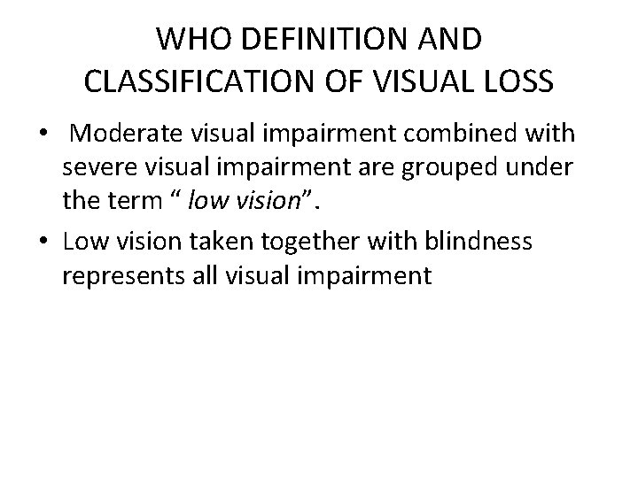 WHO DEFINITION AND CLASSIFICATION OF VISUAL LOSS • Moderate visual impairment combined with severe