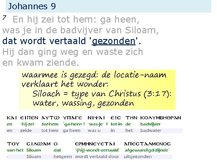 Johannes 9 En hij zei tot hem: ga heen, was je in de badvijver