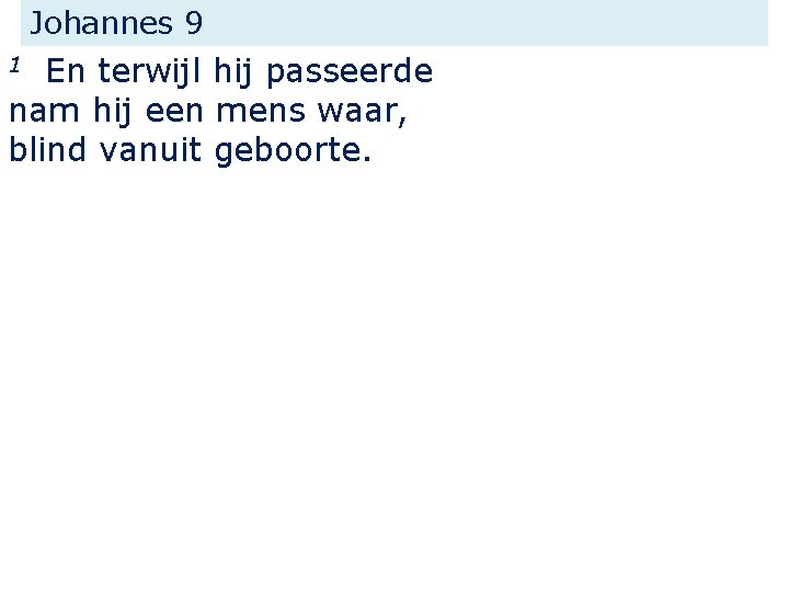 Johannes 9 En terwijl hij passeerde nam hij een mens waar, blind vanuit geboorte.