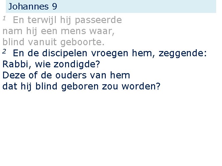 Johannes 9 En terwijl hij passeerde nam hij een mens waar, blind vanuit geboorte.