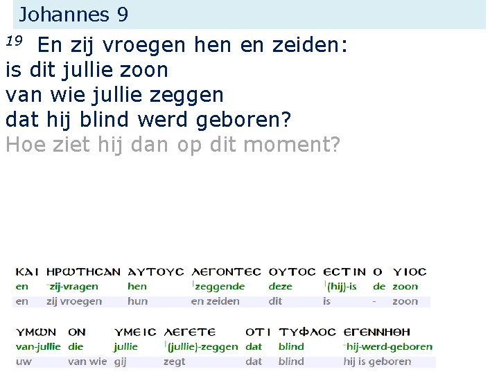 Johannes 9 En zij vroegen hen en zeiden: is dit jullie zoon van wie