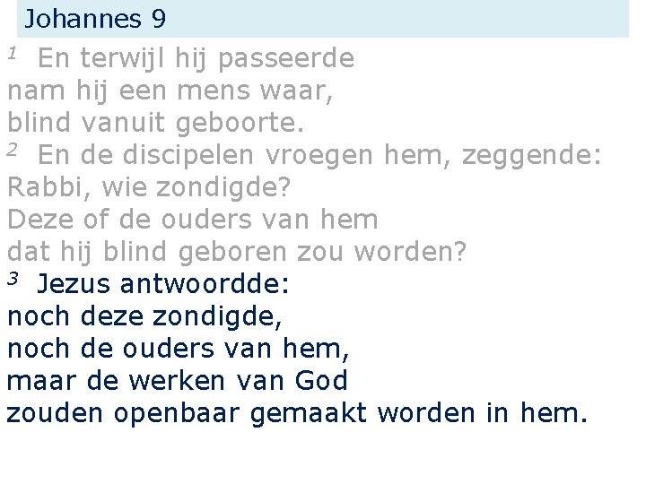 Johannes 9 En terwijl hij passeerde nam hij een mens waar, blind vanuit geboorte.